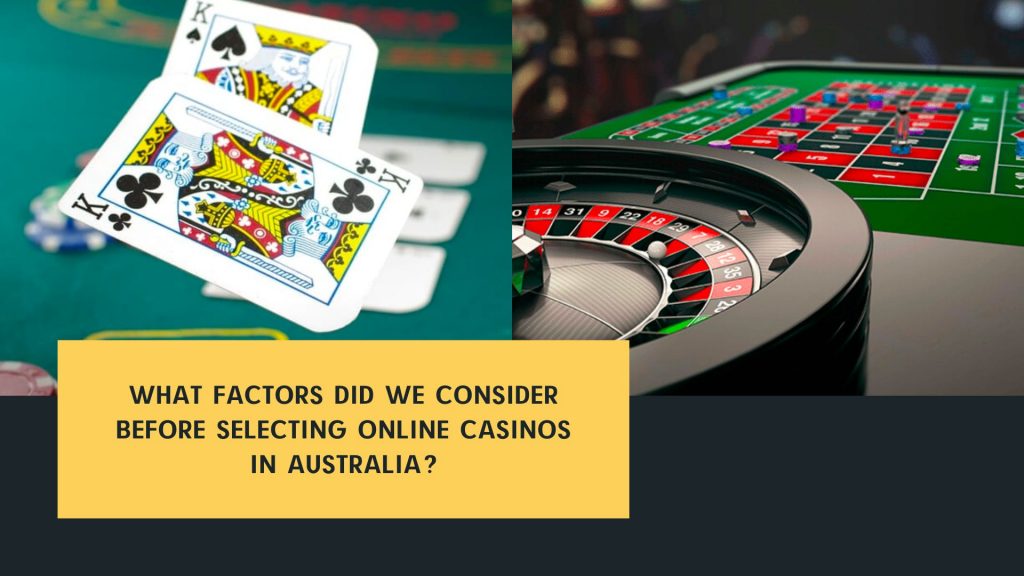 What factors did we consider before selecting online casinos in Australia?