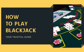 How to play Blackjack — your trustful guide