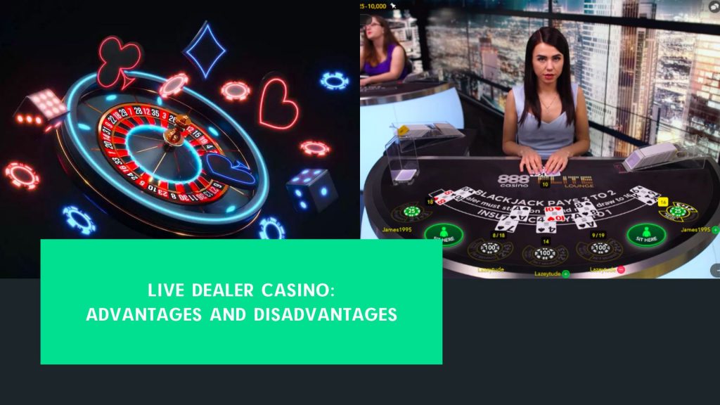 Live Dealer Casino: Advantages And Disadvantages
